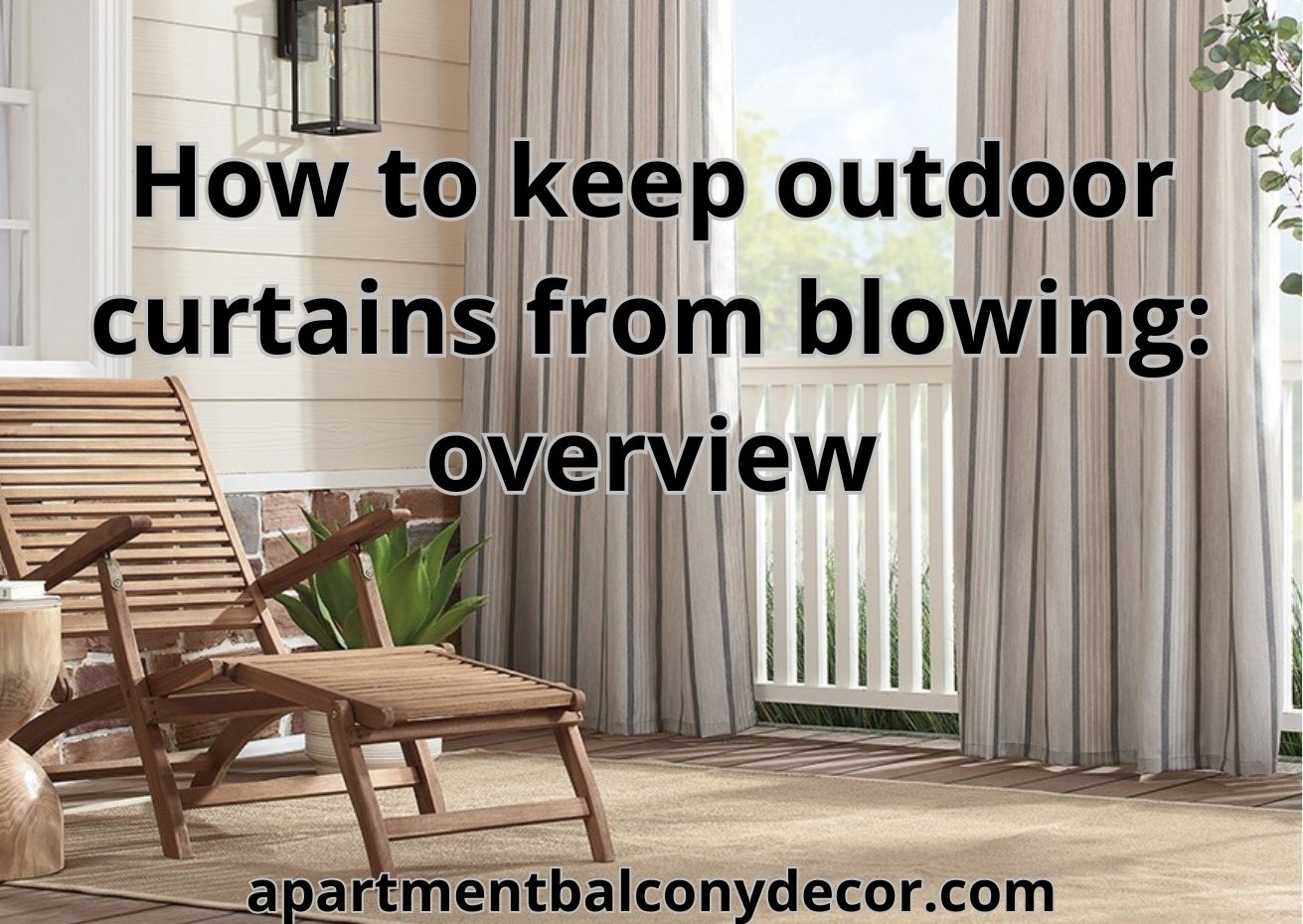 How to keep outdoor curtains from blowing? The best overview